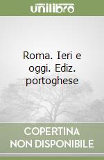 Roma. Ieri e oggi. Ediz. portoghese libro