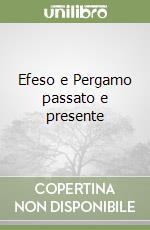 Efeso e Pergamo passato e presente
