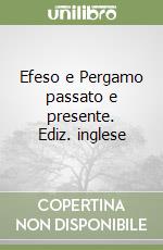 Efeso e Pergamo passato e presente. Ediz. inglese libro