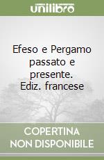 Efeso e Pergamo passato e presente. Ediz. francese libro