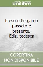 Efeso e Pergamo passato e presente. Ediz. tedesca libro