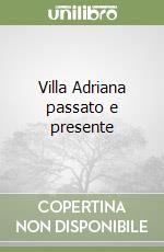Villa Adriana passato e presente