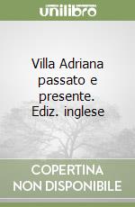 Villa Adriana passato e presente. Ediz. inglese libro