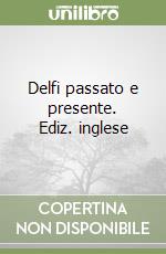 Delfi passato e presente. Ediz. inglese libro