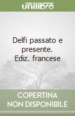 Delfi passato e presente. Ediz. francese