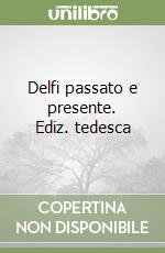 Delfi passato e presente. Ediz. tedesca libro