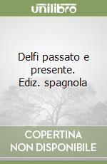 Delfi passato e presente. Ediz. spagnola libro