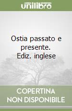 Ostia passato e presente. Ediz. inglese libro