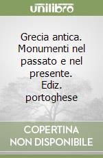 Grecia antica. Monumenti nel passato e nel presente. Ediz. portoghese libro