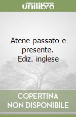 Atene passato e presente. Ediz. inglese