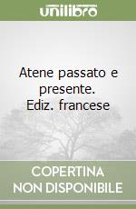 Atene passato e presente. Ediz. francese libro