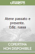 Atene passato e presente. Ediz. russa