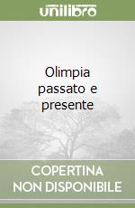 Olimpia passato e presente libro