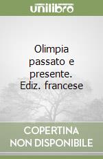 Olimpia passato e presente. Ediz. francese libro