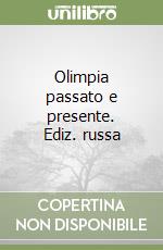 Olimpia passato e presente. Ediz. russa libro