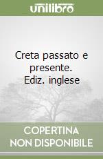 Creta passato e presente. Ediz. inglese libro