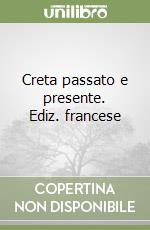 Creta passato e presente. Ediz. francese libro