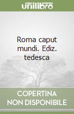 Roma caput mundi. Ediz. tedesca