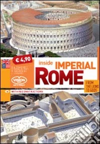 Inside imperial Rome. From lions to gods libro