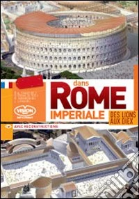 Dans Rome Imperiale. Des lions aux dieux libro