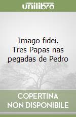Imago fidei. Tres Papas nas pegadas de Pedro libro