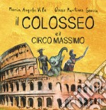 Il Colosseo e il Circo Massimo. Ediz. illustrata