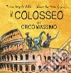 Il Colosseo e il Circo Massimo. Ediz. illustrata libro