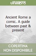 Ancient Rome a comic. A guide between past & present