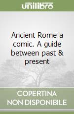 Ancient Rome a comic. A guide between past & present libro