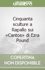 Cinquanta sculture a Rapallo sui «Cantos» di Ezra Pound libro