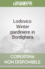 Lodovico Winter giardiniere in Bordighera libro