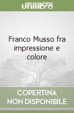 Franco Musso fra impressione e colore