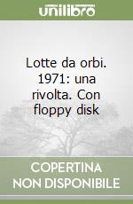 Lotte da orbi. 1971: una rivolta. Con floppy disk libro