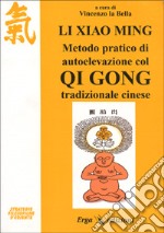 Li Xiao Ming. Metodo pratico di autoelevazione col qi gong tradizionale cinese libro