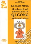 Li Xiao Ming. Metodo pratico di autoelevazione col qi gong tradizionale cinese libro