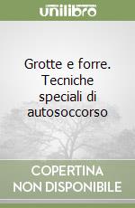 Grotte e forre. Tecniche speciali di autosoccorso libro