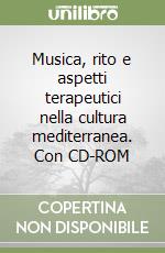 Musica, rito e aspetti terapeutici nella cultura mediterranea. Con CD-ROM libro