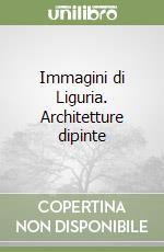 Immagini di Liguria. Architetture dipinte