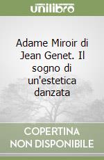 Adame Miroir di Jean Genet. Il sogno di un'estetica danzata