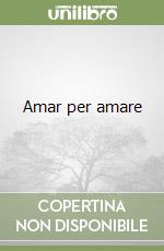 Amar per amare libro