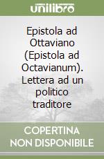 Epistola ad Ottaviano (Epistola ad Octavianum). Lettera ad un politico traditore