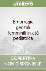 Emorragie genitali femminili in età pediatrica libro