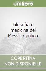 Filosofia e medicina del Messico antico libro