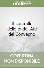 Il controllo delle onde. Atti del Convegno libro