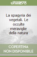 La spagyria dei vegetali. Le occulte meraviglie della natura