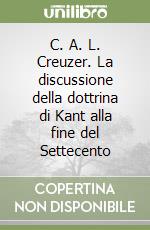 C. A. L. Creuzer. La discussione della dottrina di Kant alla fine del Settecento libro