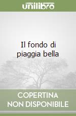 Il fondo di piaggia bella libro