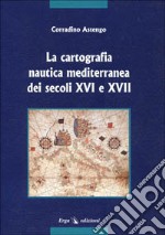 La cartografia nautica mediterranea dei secc. XVI e XVII libro