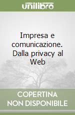 Impresa e comunicazione. Dalla privacy al Web libro