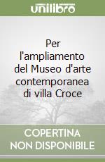 Per l'ampliamento del Museo d'arte contemporanea di villa Croce